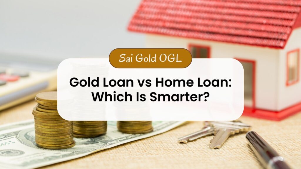 Gold Loan vs Home Loan