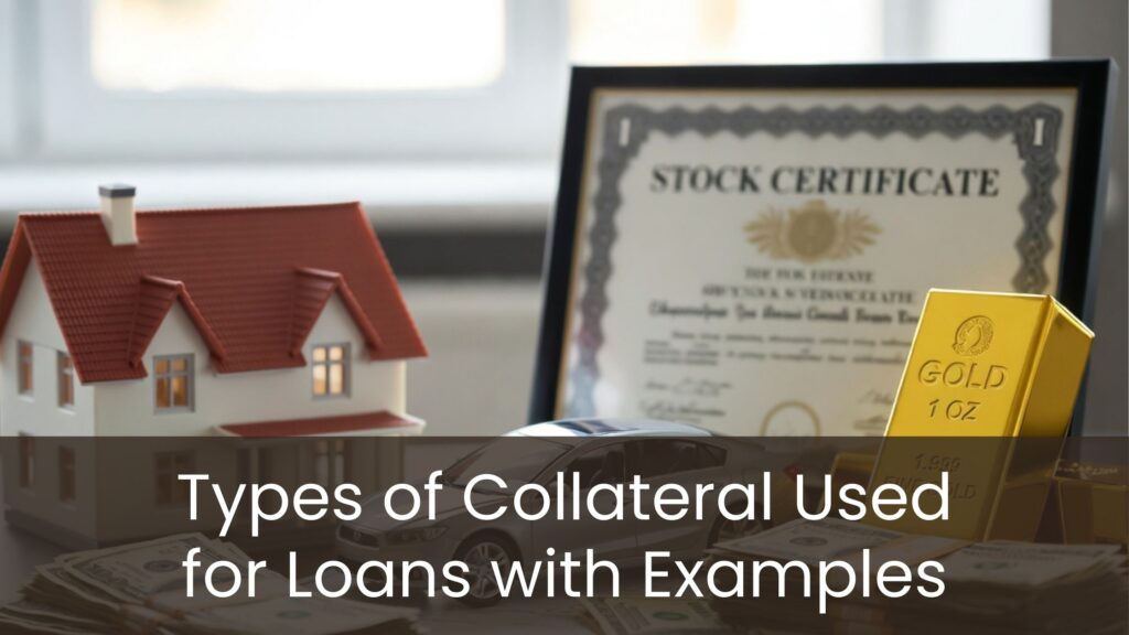 Types of Collateral Used for Loans with Examples
